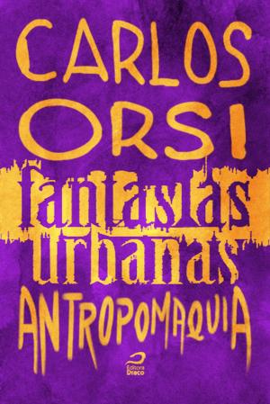 Cover of the book Fantasias Urbanas - Antropomaquia by Tiago Toy