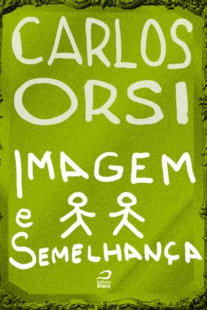 Cover of the book Imagem e semelhança by Carlos Orsi