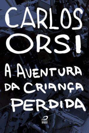 Cover of the book A aventura da criança perdida by Antonio Luiz M. C. Costa