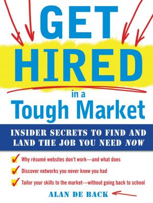 Cover of the book Get Hired in a Tough Market: Insider Secrets for Finding and Landing the Job You Need Now by Denny F. Strigl, Frank Swiatek