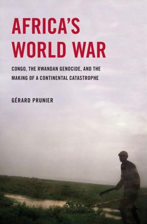 Cover of the book Africa's World War : Congo, The Rwandan Genocide, And The Making Of A Continental Catastrophe by Richard Godbeer