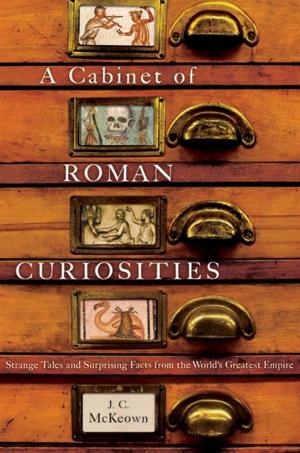 Cover of the book A Cabinet Of Roman Curiosities : Strange Tales And Surprising Facts From The World's Greatest Empire by Mary R. Lefkowitz