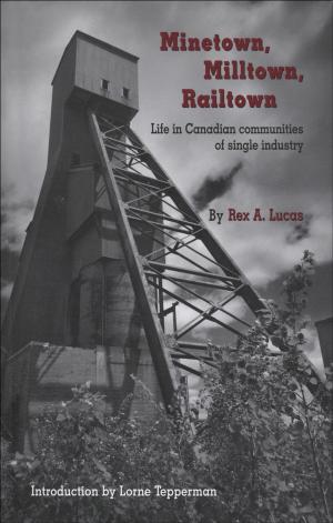 Cover of the book Minetown, Milltown, Railtown by Robin F. Apple, James Lock, Rebecka Peebles