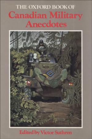 Cover of the book The Oxford Book of Canadian Military Anecdotes by William Carroll