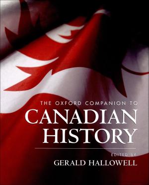 Cover of the book The Oxford Companion to Canadian History by Northrop Frye, J. Robert Oppenheimer