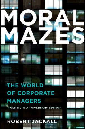 Cover of the book Moral Mazes by Adam B. Seligman, Robert P. Weller, Michael J, Simon