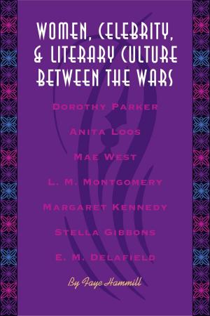 Cover of Women, Celebrity, and Literary Culture between the Wars