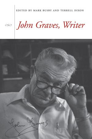 Cover of the book John Graves, Writer by Carole A. Myscofski
