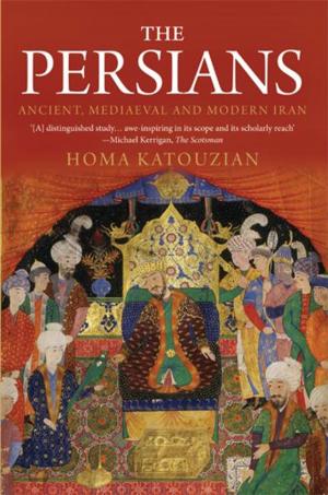 Cover of the book The Persians: Ancient, Mediaeval and Modern Iran by Christine M. DeLucia