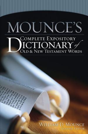 Cover of the book Mounce's Complete Expository Dictionary of Old and New Testament Words by J. Scott Duvall, J. Daniel Hays, C. Marvin Pate