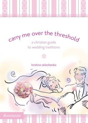 Cover of the book Carry Me Over the Threshold by Jeannette Taylor, Doris Wynbeek Rikkers, Zondervan
