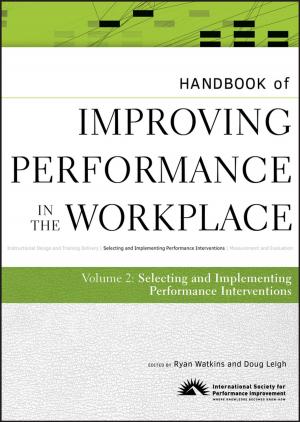 Cover of the book Handbook of Improving Performance in the Workplace, The Handbook of Selecting and Implementing Performance Interventions by Matthew Toren, Adam Toren