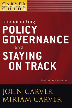 Book cover of A Carver Policy Governance Guide, Implementing Policy Governance and Staying on Track
