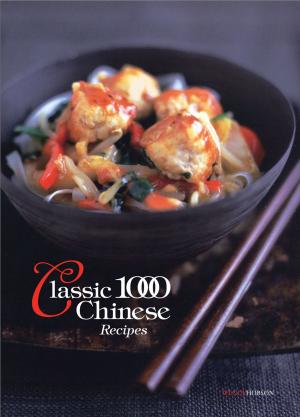 Cover of the book Classic 1000 Chinese Recipes by Dr. Brian Austen BSc (Econ) MA. Mphil PhD