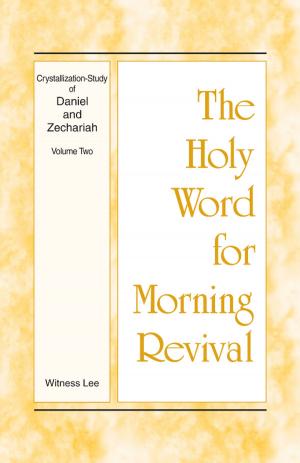 Cover of the book The Holy Word for Morning Revival - Crystallization-study of Daniel and Zechariah, Volume 2 by Witness Lee