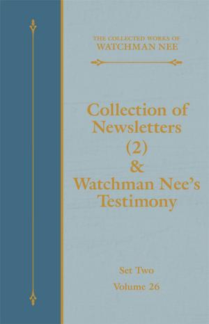 Cover of the book Collection of Newsletters (2) & Watchman Nee's Testimony by Various Authors