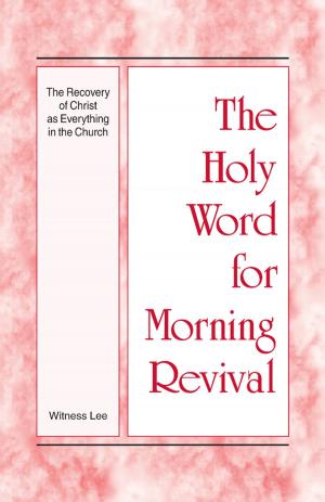 Cover of the book The Holy Word for Morning Revival - The Recovery of Christ as Everything in the Church by Witness Lee