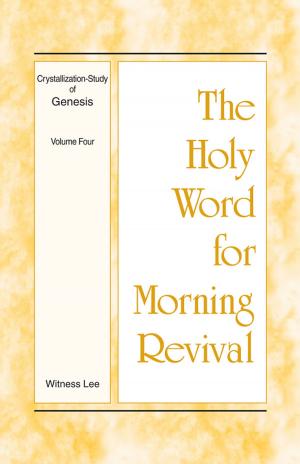Cover of the book The Holy Word for Morning Revival - Crystallization-study of Genesis Volume 4 by Witness Lee