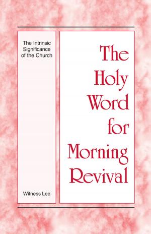 Cover of the book The Holy Word for Morning Revival - The Intrinsic Significance of the Church by Watchman Nee