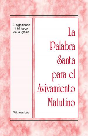 Cover of the book La Palabra Santa para el Avivamiento Matutino - El significado intrinseco de la iglesia by Watchman Nee