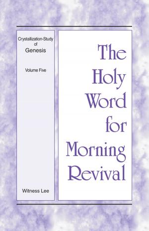 Cover of the book The Holy Word for Morning Revival - Crystallization-study of Genesis Volume 5 by Various Authors