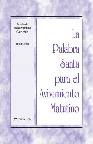 Cover of the book La Palabra Santa para el Avivamiento Matutino - Estudio de cristalización de Génesis Tomo 5 by Witness Lee