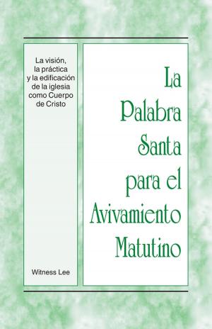 Cover of La Palabra Santa para el Avivamiento Matutino - La visión, la práctica y la edificación de la iglesia como Cuerpo de Cristo
