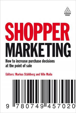 Cover of the book Shopper Marketing: How to Increase Purchase Decisions at the Point of Sale by Marianne Cantwell