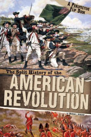 Cover of the book The Split History of the American Revolution by Michael Burgan