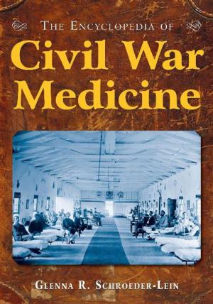 Cover of the book The Encyclopedia of Civil War Medicine by Yin-lien C. Chin, Yetta S. Center, Mildred Ross