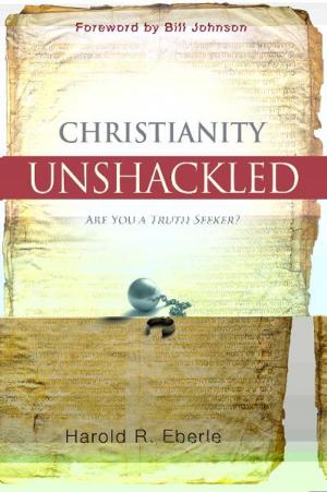 Cover of the book Christianity Unshackled by James W. Goll, Lou Engle