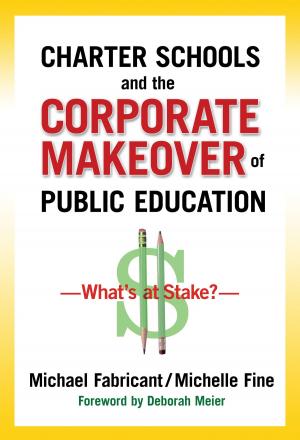 Cover of the book Charter Schools and the Corporate Makeover of Public Education by 