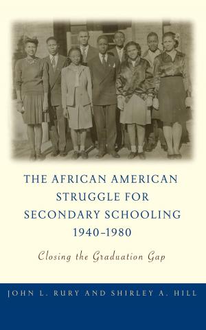 Cover of the book The African American Struggle for Secondary Schooling, 1940–1980 by Stacie G. Goffin, Valora Washington
