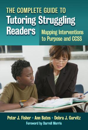 Cover of the book The Complete Guide to Tutoring Struggling Readers—Mapping Interventions to Purpose and CCSS by Martin S. Dworkin