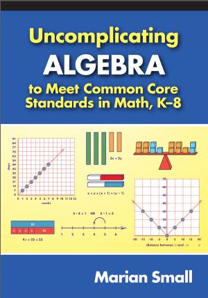 Cover of the book Uncomplicating Algebra to Meet Common Core Standards in Math, K-8 by Barbara M. Brizuela, Brian E. Gravel