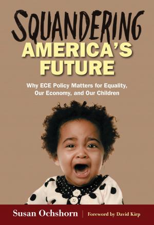 Cover of Squandering America's Future—Why ECE Policy Matters for Equality, Our Economy, and Our Children