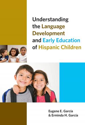 Cover of the book Understanding the Language Development and Early Education of Hispanic Children by Eugene E. Garcia
