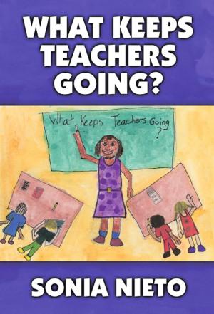 Cover of the book What Keeps Teachers Going? by Shelley B. Wepner, Diane W. Gómez, Katie Egan Cunningham, Kristin N. Rainville, Courtney Kelly