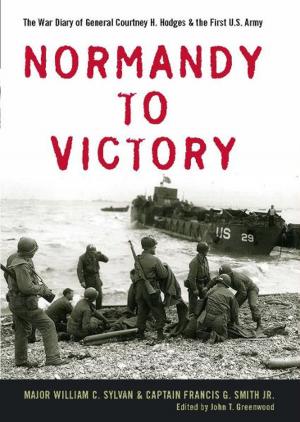 Cover of the book Normandy to Victory by Cornelis A. van Minnen, Manfred Berg, William Link, Thomas Clark, Daniel Nagel, Kathleen Hilliard, Lawrence T. McDonnell, Don H. Doyle, Stefano Luconi, Sarah L. Silkey, William R. Glass, Melvyn Stokes, Louis Mazzari, Matthias Reiss, Clive Webb, Daniel Geary, Jennifer Sutton