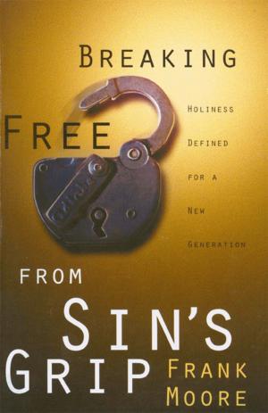 Cover of the book Breaking Free from Sin's Grip by Moore, Frank