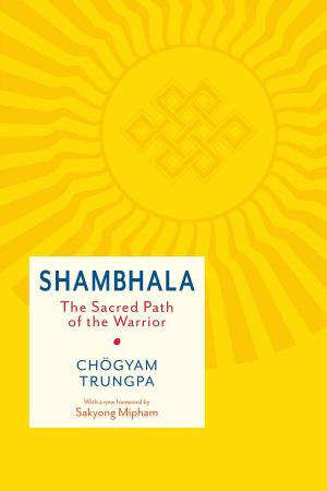Cover of the book Shambhala: The Sacred Path of the Warrior by Katie Sullivan Morford