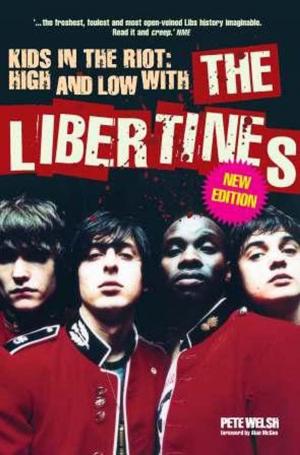 Cover of the book Kids in the Riot: High and Low with The Libertines by Clint McLaughlin