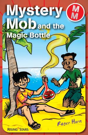 Cover of the book Mystery Mob and the Magic Bottle by Roger Hurn