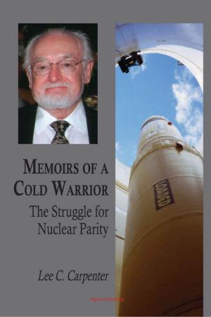Cover of the book Memoirs of a Cold Warrior: The Struggle for Nuclear Parity by Quentin R.  Skrabec, Jr.