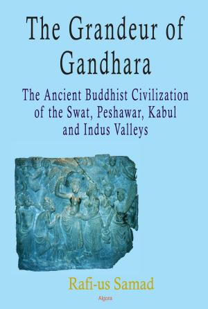 Cover of the book The Grandeur of Gandhara: The Ancient Buddhist Civilization of the Swat, Peshawar, Kabul and Indus Valleys by Stephen D.  Cummings|and Patrick B. Reddy