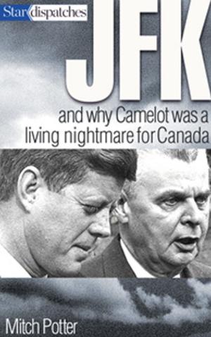 Cover of the book JFK and Why Camelot Was a Living Nightmare for Canada by Peggy Mackenzie