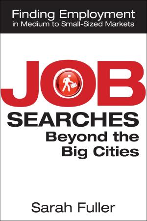 Cover of the book Job Searches Beyond the Big Cities: Finding Employment in Medium to Small-Sized Markets by Franne McNeal