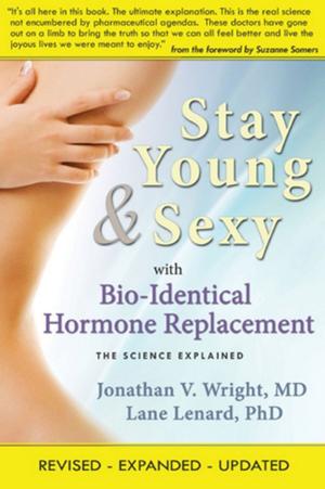 Cover of the book Stay Young & Sexy with Bio-Identical Hormone Replacement by Jonathan V. Wright M.D., Lane Lenard Ph.D.