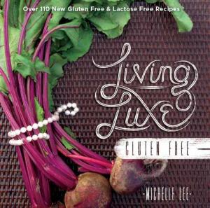 Cover of the book Living Luxe Gluten Free by Bernie Clark