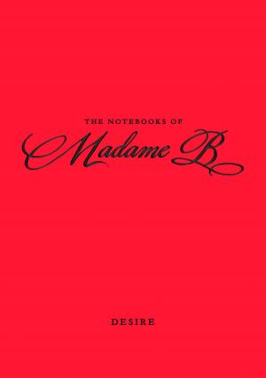 Cover of the book The Notebooks of Madame B: Desire by Emily McKay